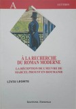 A LA RECHERCHE DU ROMAN MODERNE. LA RECEPTION DE L&#039;OEUVRE DE MARCEL PROUST EN ROUMANIE-LIVIU LEONTE-246528