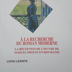 A LA RECHERCHE DU ROMAN MODERNE. LA RECEPTION DE L'OEUVRE DE MARCEL PROUST EN ROUMANIE-LIVIU LEONTE