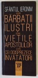 DESPRE BARBATII ILUSTRI , DESPRE VIETILE APOSTOLILOR , DESPRE CEI DOISPREZECE INVATATORI , EDITIA A II - A de SFANTUL IERONIM , 2021