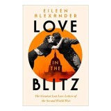 Cumpara ieftin Love in the Blitz: Scrisori din Londra de Razboi, Poveste de Iubire, Viata Femeilor Evreice in Al Doilea Razboi Mondial