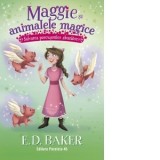 Maggie si animalele magice. Volumul 4: Salvarea porcusorilor zburatori - E D Baker