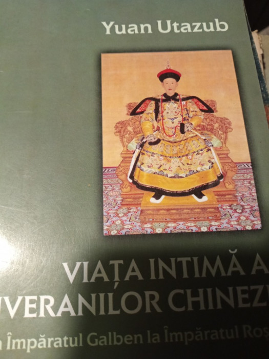 VIATA INTIMĂ A SUVERANILOR CHINEZI - YUAN UTAZUB, NEMIRA 2003,431 PAG