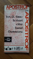 Ion D. Sirbu - Scrisori catre Bunul Dumnezeu si alte texte (Apostrof, 1996, Dosar: Ion Vartic) I.D. Sarbu corespondenta scriitor cult disident roman