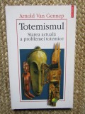 Arnold Van Gennep - Totemismul. Starea actuala a problemei totemice