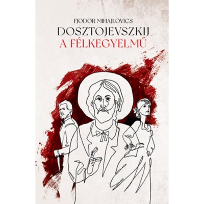 A f&amp;eacute;lkegyelmű - Fjodor Mihajlovics Dosztojevszkij foto