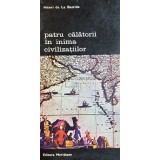 Henri de La Bastide - Patru calatorii in inima civilizatiilor (Editia: 1994)