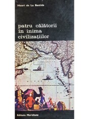Henri de La Bastide - Patru calatorii in inima civilizatiilor (Editia: 1994) foto