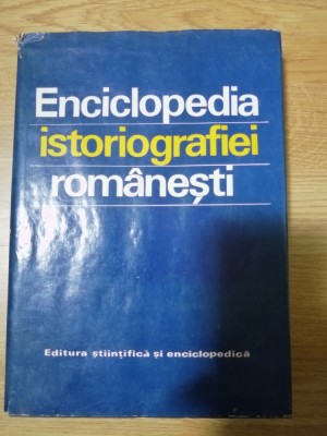 Enciclopedia Istoriografiei romanesti de STEFAN STEFANESCU , DAN BERINDEI , 1978 foto