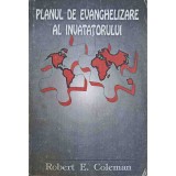 PLANUL DE EVANGHELIZARE AL INVATATORULUI-ROBERT E. COLEMAN-246972