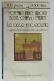 LE CASE MALEDETTE , 5 AGGHICCIANTI AVVENTURE NELLE CASE DELL ' ORRORE ( CASELE BLESTEMATE , 5 AVENTURI INFIORATOARE IN CASE BANTUITE ) di E. HOFFMANN