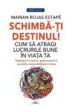 Schimba-ti destinul! - Marian Rojas Estape
