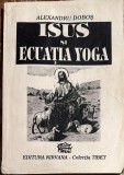 IISUS SI ECUATIA YOGA, ALEXANDRU DOBOS/ EDITURA NIRVANA 1993/ FOLOSITA 161 PAGINI