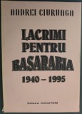 ANDREI CIURUNGA (ROBERT CAHULEANU): LACRIMI PENTRU BASARABIA (VERSURI, 1940-1995) [EDITURA CUCUTENI, 1995] [DEDICATIE / AUTOGRAF PT VERA HUDICI]