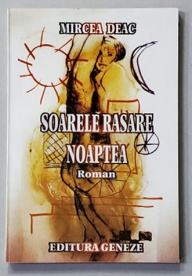 SOARELE RASARE NOAPTEA , roman de MIRCEA DEAC , 2000 foto
