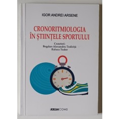 CRONORITMIOLOGIA IN STIINTELE SPORTULUI de IGOR ANDREI ARSENE ... BOGDAN - ALEXANDRU TODIRITA , 2024 *DEDICATIE