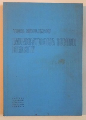 IMUNOPATOLOGIA TUBULUI DIGESTIV de TOMA NICOLAESCU, 1984 foto
