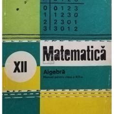 Ion D. Ion - Matematica, algebra - Manual pentru clasa a XII-a (editia 1982)