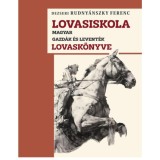 Lovasiskola - Magyar gazd&aacute;k &eacute;s levent&eacute;k lovask&ouml;nyve - Dezseri Rudny&aacute;nszky Ferenc