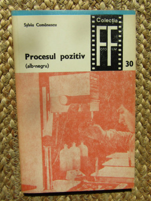 Procesul pozitiv (alb-negru), vol. 1, Sylviu Comănescu, București 1978 foto