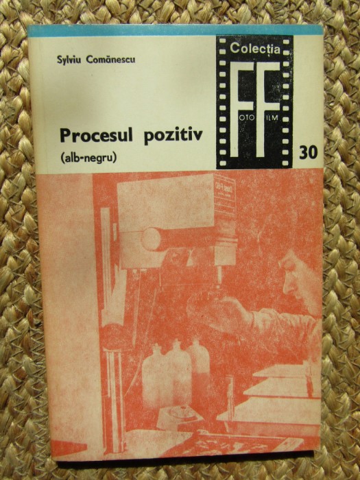 Procesul pozitiv (alb-negru), vol. 1, Sylviu Comănescu, București 1978