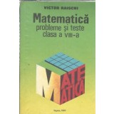 Matematica. Probleme si teste. Clasa a VIII-a - Victor Raischi
