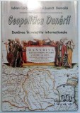 GEOPOLITICA DUNARII , DUNAREA IN RELATIILE INTERNATIONALE DE IULIAN CARTANA , EDUARDT SAMOILA , 2010