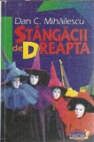 Stangacii de dreapta - Dan C. Mihailescu | Editura Dacia 1999 | Carte Literatura Romana Clasica