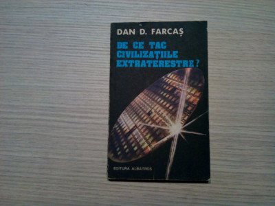 DE CE TAC CIVILIZATIILE EXTRATERESTRE ? - Dan D. Farcas - 1983, 214 p. foto