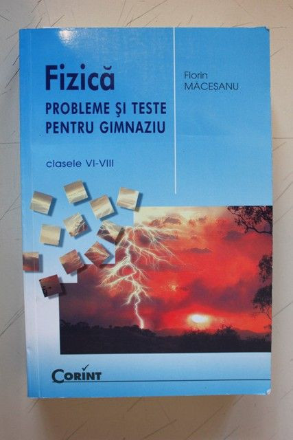 Fizica. Probleme si teste pentru gimnaziu clasele VI-VIII