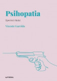 Descopera psihologia. Psihopatia. Spectrul raului - Vicente Garrido - Litera