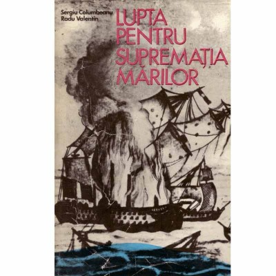 Sergiu Columbeanu, Radu Valentin - Lupta pentru suprematia marilor - 133053 foto