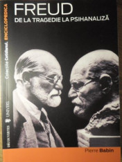 FREUD DE LA TRAGEDIE LA PSIHANALIZA - PIERRE BABIN foto