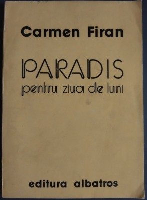 CARMEN FIRAN - PARADIS PENTRU ZIUA DE LUNI (VERSURI, editia princeps - 1983) foto
