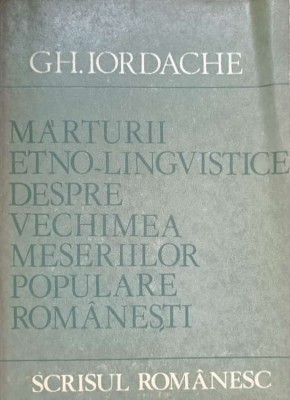 MARTURII ETNO-LINGVISTICE DESPRE VECHIMEA MESERIILOR POPULARE ROMANESTI-GH. IORDACHE-236917 foto