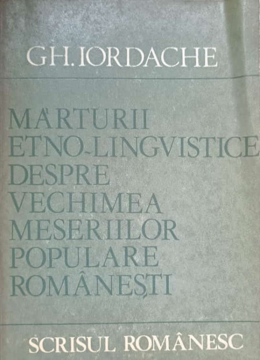 MARTURII ETNO-LINGVISTICE DESPRE VECHIMEA MESERIILOR POPULARE ROMANESTI-GH. IORDACHE-236917