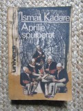 Ismail Kadare - Aprilie spulberat, Editura Univers, 1990, 350 pagini