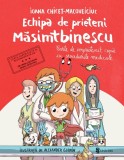 Echipa de prieteni Masimtbinescu - Ioana Chicet-Macoveiciuc