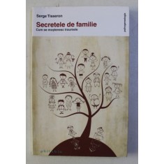 SECRETELE DE FAMILIE - CUM SE MOSTENESC TRAUMELE de SERGE TISSERON , 2014