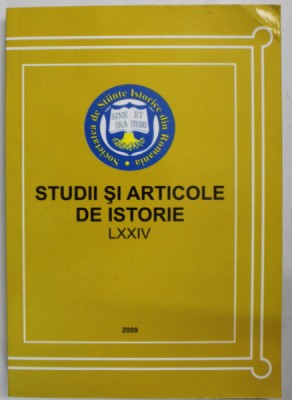 STUDII SI ARTICOLE DE ISTORIE , LXXIV , SOCIETATEA DE STIINTE ISTORICE DIN ROMANIA , 2009 foto