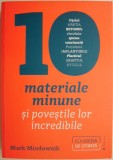 10 Materiale Minune si Povestile Lor Incredibile - Mark Miodownik - Carte Educativa
