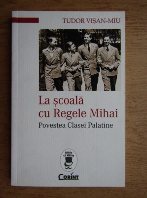 La scoala cu Regele Mihai-Tudor Visan-Miu foto