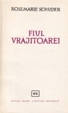 Fiul Vrajitoarei - Rosemarie Schuder, Editura Literatura Universala, Roman, Beletristica, 1964, 269 pagini