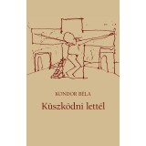 K&uuml;szk&ouml;dni lett&eacute;l - Kondor B&eacute;la