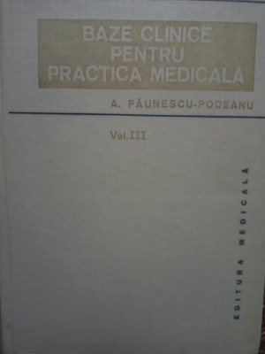 A. Paunescu Podeanu - Baze clinice pentru practica medicala, vol. III (1984) foto