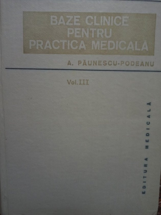 A. Paunescu Podeanu - Baze clinice pentru practica medicala, vol. III (1984)
