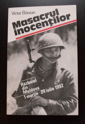 Victor B&amp;acirc;rsan - Masacrul inocenților. Războiul din Moldova (martie - iulie 1992) foto
