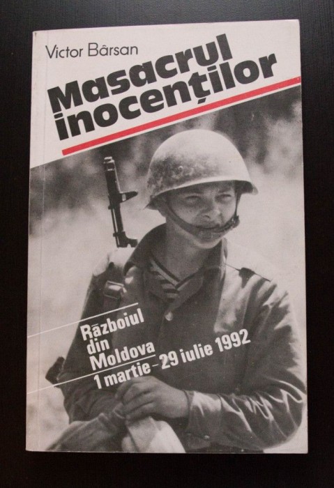 Victor B&acirc;rsan - Masacrul inocenților. Războiul din Moldova (martie - iulie 1992)