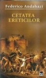 Cetatea ereticilor Federico Andahazi Editura Rao 2007 romana carte literatura straina