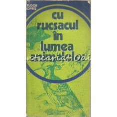 Cu Rucsacul In Lumea Animalelor - Tudor Opris