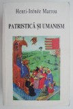 Patristica si umanism culegere de studii &ndash; Henri-Irenee Marrou